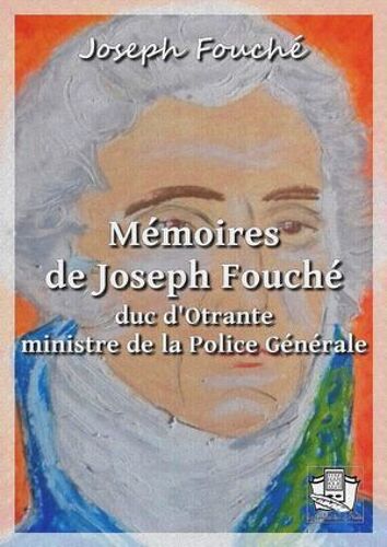 Mémoires De Joseph Fouché, Duc D'otrante, Ministre De La Police Générale