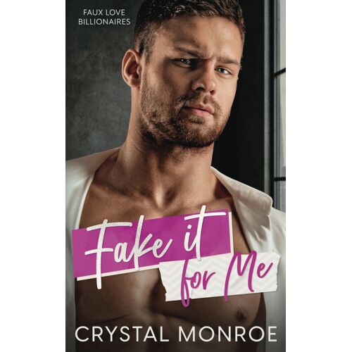 Fake It For Me: A Surprise Pregnancy Romance (Faux Love Billionaires)