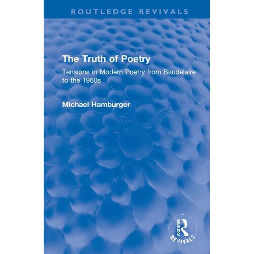 The Truth Of Poetry: Tensions In Modern Poetry From Baudelaire To The 1960s (Routledge Revivals)
