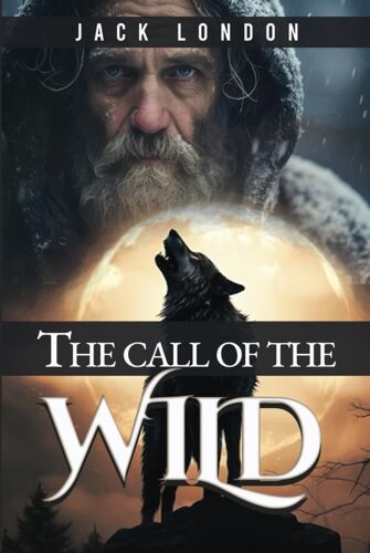 The Call Of The Wild: Original 1903 Classic, Annotated To Include Author's Biography And Book Summary.