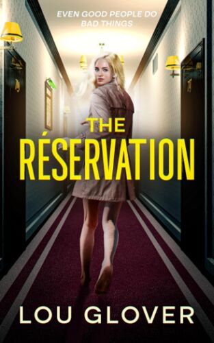 The Reservation: Sexy Psychological Thriller, A Page-Turning Mystery Full Of Twists, Set-Ups, Hook-Ups, Intrigue And Squalid Secrets.: Even Good People Do Bad Things
