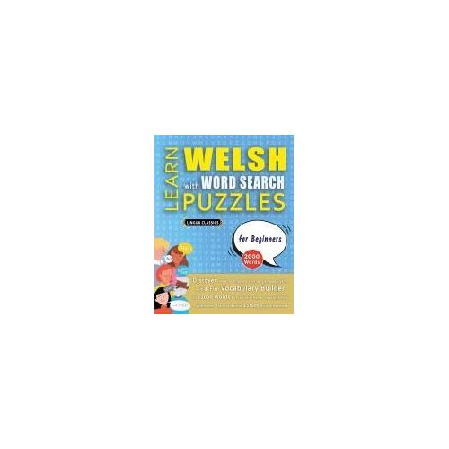 Learn Welsh With Word Search Puzzles For Beginners - Discover How To Improve Foreign Language Skills With A Fun Vocabulary Builder. Find 2000 Words To ... - Teaching Material, Study Activity Workbook