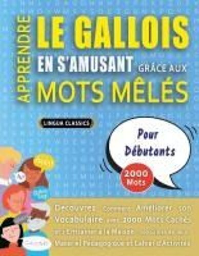 Apprendre Le Gallois En S'amusant Grâce Aux Mots Mêlés - Pour Débutants - Découvrez Comment Améliorer Son Vocabulaire Avec 2000 Mots Cachés Et ... Et Cahier D'activités (French Edition)