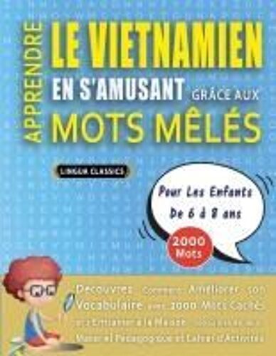 Apprendre Le Vietnamien En S'amusant Grâce Aux Mots Mêlés - Pour Les Enfants De 6 À 8 Ans - Découvrez Comment Améliorer Son Vocabulaire Avec 2000 Mots ... Et Cahier D'activités (French Edition)