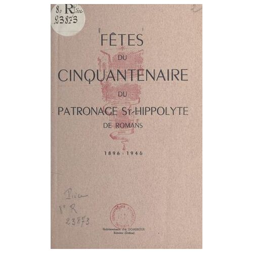 Fêtes Du Cinquantenaire Du Patronage St-Hippolyte De Romans, 1896-1946