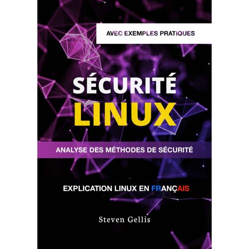 Sécurité Linux: Analyse Des Méthodes De Sécurité Et Protection Du Système Contre Les Attaques De Logiciels Malveillants Et Les Cybermenaces (Avec Exemples Pratiques)