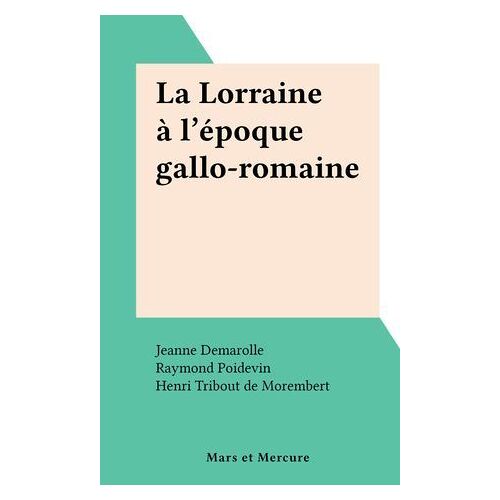 La Lorraine À L'époque Gallo-Romaine