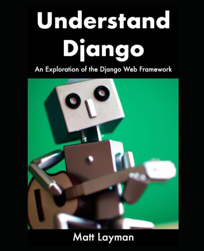 Understand Django: An Exploration Of The Django Web Framework