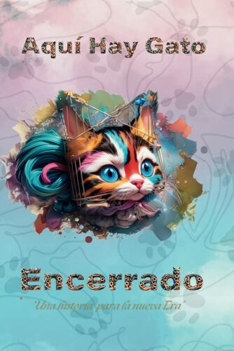 Aquí Hay Gato Encerrado!!: Una Historia Para La Nueva Era...
