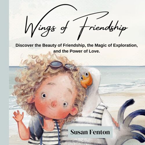 Wings Of Friendship: Discover The Beauty Of Friendship, The Magic Of Exploration, And The Power Of Love