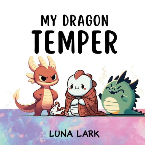 My Dragon Temper: Children's Book About Emotions And Feelings, Kids Ages 3-5 (My Dragons)