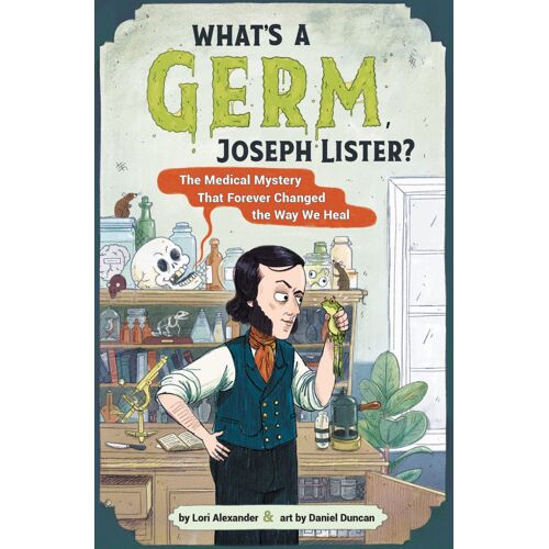 What's A Germ, Joseph Lister?