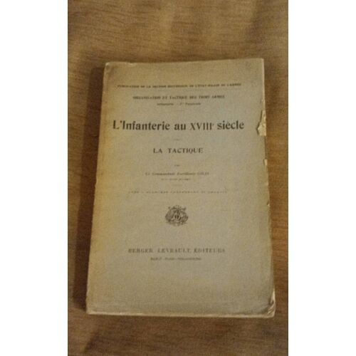 Le Commandant D'artillerie Colin L'infanterie Au Xviiie Siècle - La Tactique - Organisation Et Tactique Des Trois Armes Infanterie 1er Fascicule. 1907 - Réf Sal 1