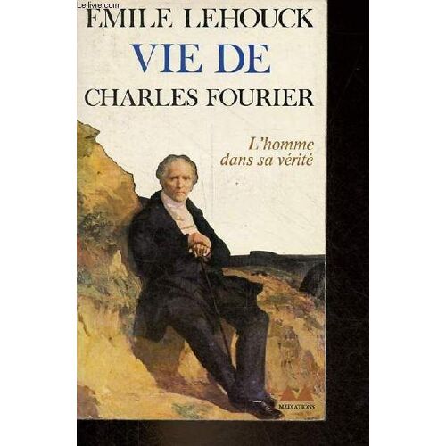 Vie De Charles Fourier - L Homme Dans Sa Vérité - Collection Médiations N°170.