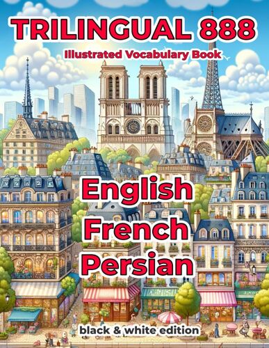 Trilingual 888 English French Persian Illustrated Vocabulary Book: Help Your Child Master New Words Effortlessly