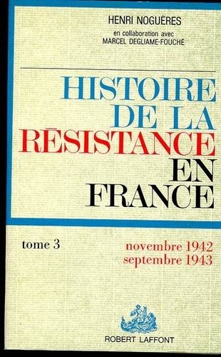 Histoire De La Resistance - Tome 3, Et Du Nord Au Midi, Novembre 1942-Septembre 1943