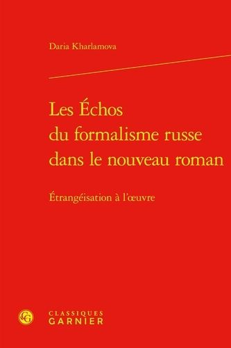 Les Échos Du Formalisme Russe Dans Le Nouveau Roman - Etrangéisation À L'oeuvre