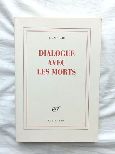 Jean Clair, Dialogue Avec Les Morts, Nrf Gallimard, 2011