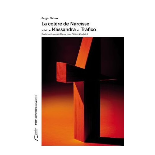 La Colère De Narcisse Suivi De Kassandra Et Tráfico