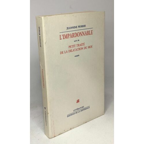 L'impardonnable Suivi De Petit Traité De La Dilatation Du Moi
