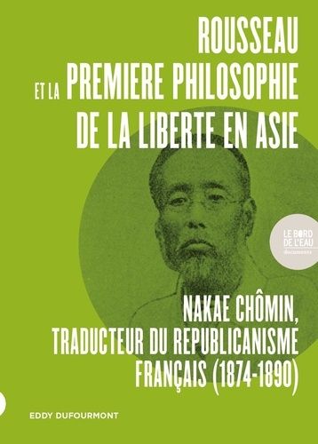 Rousseau Et La Première Philosophie De La Liberté En Asie (1874-1890) - Nakae Chômin