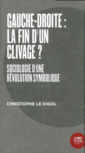 Gauche-Droite : La Fin D'un Clivage ? - Sociologie D'une Révolution Symbolique