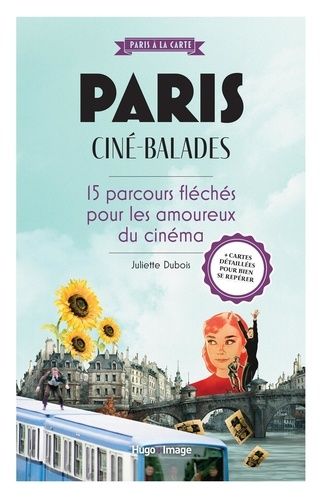 Paris Ciné-Balades - 15 Parcours Fléchés Pour Les Amoureux Du Cinema - Avec Des Cartes Détaillées Pour Bien Se Repérer