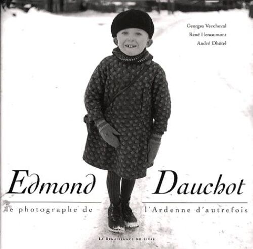 Edmond Dauchot - Le Photographe De L'ardenne D'autrefois