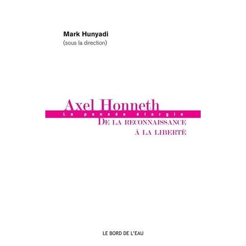 Axel Honneth : De La Reconnaissance À La Liberté