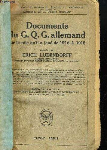 Documents Du G.Q.G. Allemand Sur Le Rôle Qu'il A Joué De 1916 À 1918. Tome 1 Et 2 Par Ludendorff Erich