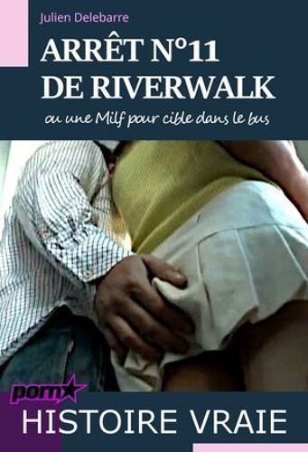 Arrêt N°11 De Riverwalk - Ou Une Milf Pour Cible Dans Le Bus [Histoire Vraie]