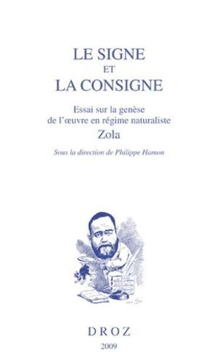 Le Signe Et La Consigne, Essai Sur La Genèse De L'oeuvre En Régime Naturaliste, Zola