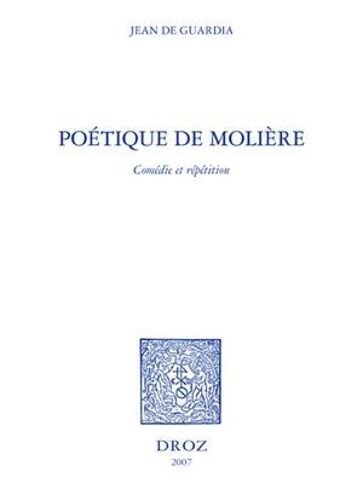 Poétique De Molière : Comédie Et Répétition / Préface De Gilles Declercq