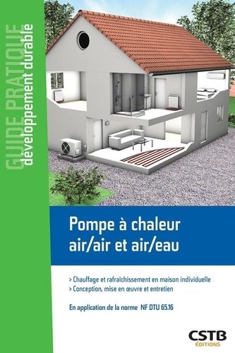 Pompe À Chaleur Air/Air Et Air/Eau - Chauffage Et Raffraîchissement En Maison Individuelle - Conception, Mise En Oeuvre Et Entretien
