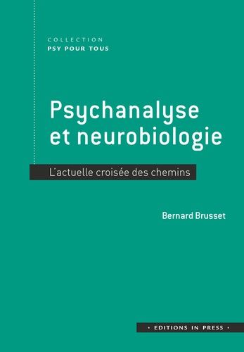 Psychanalyse Et Neurobiologie - L'actuelle Croisée Des Chemins
