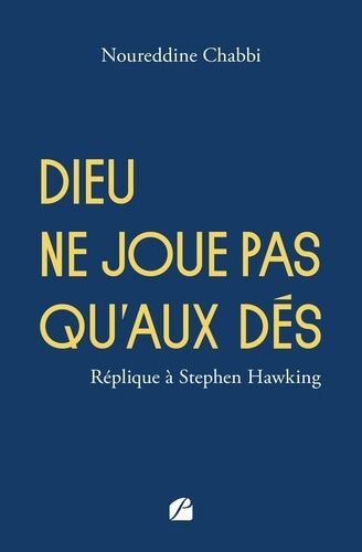 Dieu Ne Joue Pas Qu'aux Dés - Réplique À Stephen Hawking