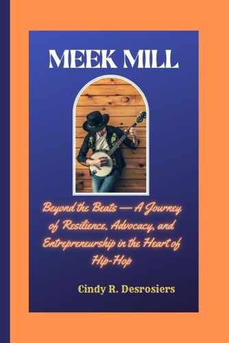 Meek Mill: Beyond The Beats A Journey Of Resilience, Advocacy, And Entrepreneurship In The Heart Of Hip-Hop