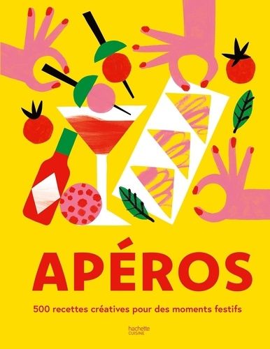 Apéros - 500 Recettes Créatives Pour Des Moments Festifs