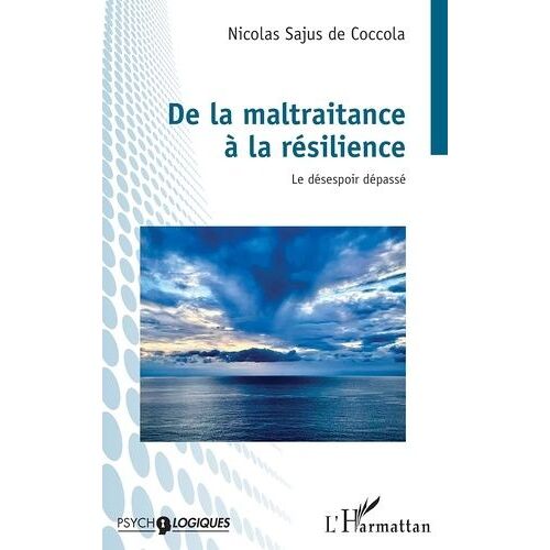 De La Maltraitance À La Résilience - Le Désespoir Dépassé