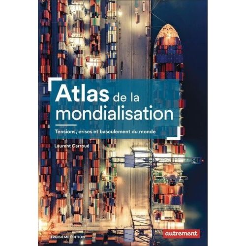 Atlas De La Mondialisation - Tensions, Crises Et Basculement Du Monde