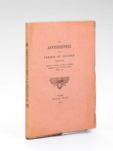 Les Abyssiniennes Et Les Femmes Du Soudan Oriental D'après Les Relations De Bruce, Browne, Cailliaud, Gobat, Dr Cuny, Lejean, Baker, Etc