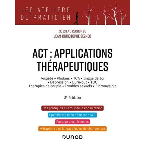 Act : Applications Thérapeutiques - Anxiété, Phobies, Tca, Image De Soi, Dépression, Burn-Out, Toc, Thérapies De Couple, Troubles Secuels, Fibromyalgie