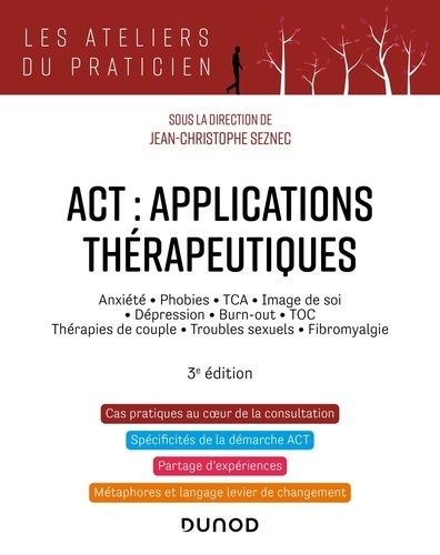 Act : Applications Thérapeutiques - Anxiété, Phobies, Tca, Image De Soi, Dépression, Burn-Out, Toc, Thérapies De Couple, Troubles Secuels, Fibromyalgie