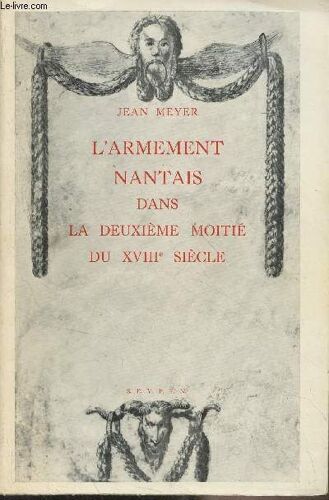 L Armement Nantais Dans La Deuxième Moitié Du Xviiie Siècle - Ecole Pratique Des Hautes Études - Vie Section Centre De Recherches Historiques / Ports, Routes, Trafics Xxviii