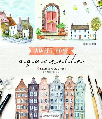 Sweet Home Aquarelle - 20 Maisons Et Paysages Urbains À Peindre Pas À Pas