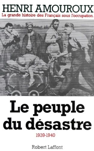 La Grande Histoire Des Francais Sous L'occupation - Tome 1, Le Peuple Du Desastre 1939-1940