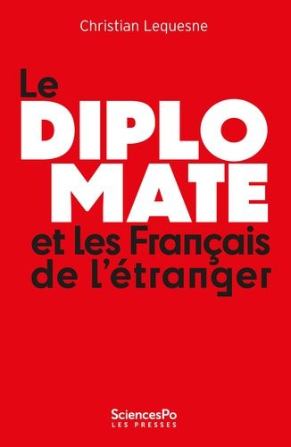 Le Diplomate Et Les Français De L'étranger - Comprendre Les Pratiques De L'etat Envers Sa Diaspora