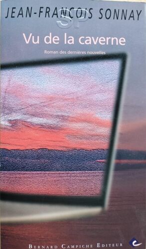 Vu De La Caverne : Roman Des Dernières Nouvelles