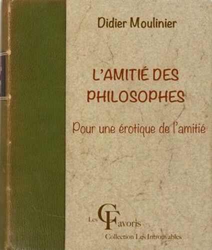 L'amitié Des Philosophes. Pour Une Érotique De L'amitié