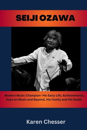 Seiji Ozawa: Modern Music Champion- His Early Life, Achievements, Days On Music And Beyond, His Family And His Death